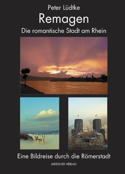 Remagen: Eine romantische Stadt am Rhein. Eine Bilderreise durch die Römerstadt Leisure, Home & Garden