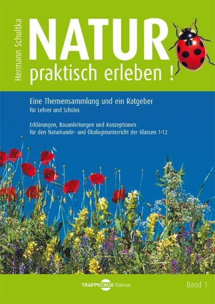 Natur praktisch erleben!: Eine Themensammlung und ein Ratgeber für Lehrer und Schüler. Erklärungen, Bauanleitungen und Konzeptionen für den Naturkunde- und Ökologieunterricht der Klassen 1-12 Leisure, Home & Garden
