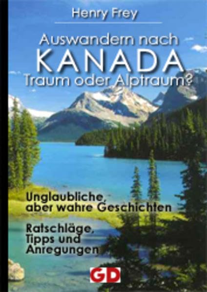 Auswandern nach Kanada - Traum oder Alptraum?: Unglaubliche, aber wahre Geschichten. Ratschläge, Tipps und Anregungen Books