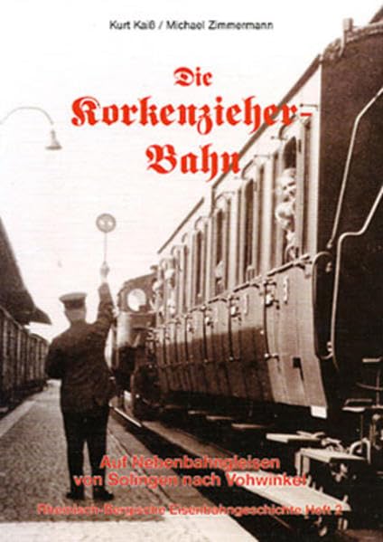 Die Korkenzieherbahn: Auf Nebenbahngleisen von Solingen nach Vohwinkel Books