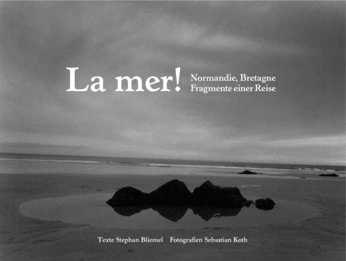 La mer! - Normandie, Bretagne: Fragmente einer Reise book