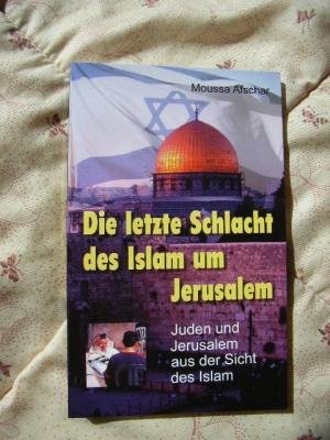 Die letzte Schlacht des Islam um Jerusalem. Juden und Jerusalem aus der Sicht des Islam Books
