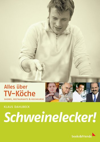 Schweinelecker!: Alles über TV-Köche. Shows, Restaurants & Kochkurse Cooking & Enjoying