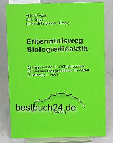 Erkenntnisweg Biologiedidaktik Beiträge auf der 5. Frühjahrsschule der Sektion Biologiedidaktik im VdBiol in Salzburg - 2003 Books