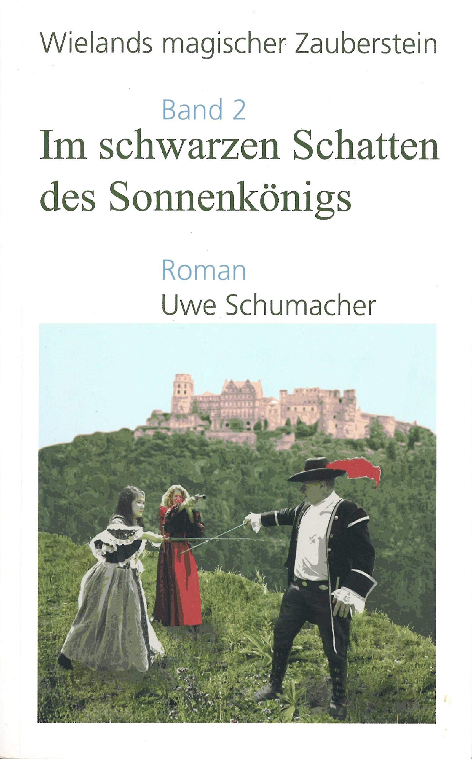 Im schwarzen Schatten des Sonnenkönigs: Wielands magischer Zauberstein, Band 2 Historical Fiction