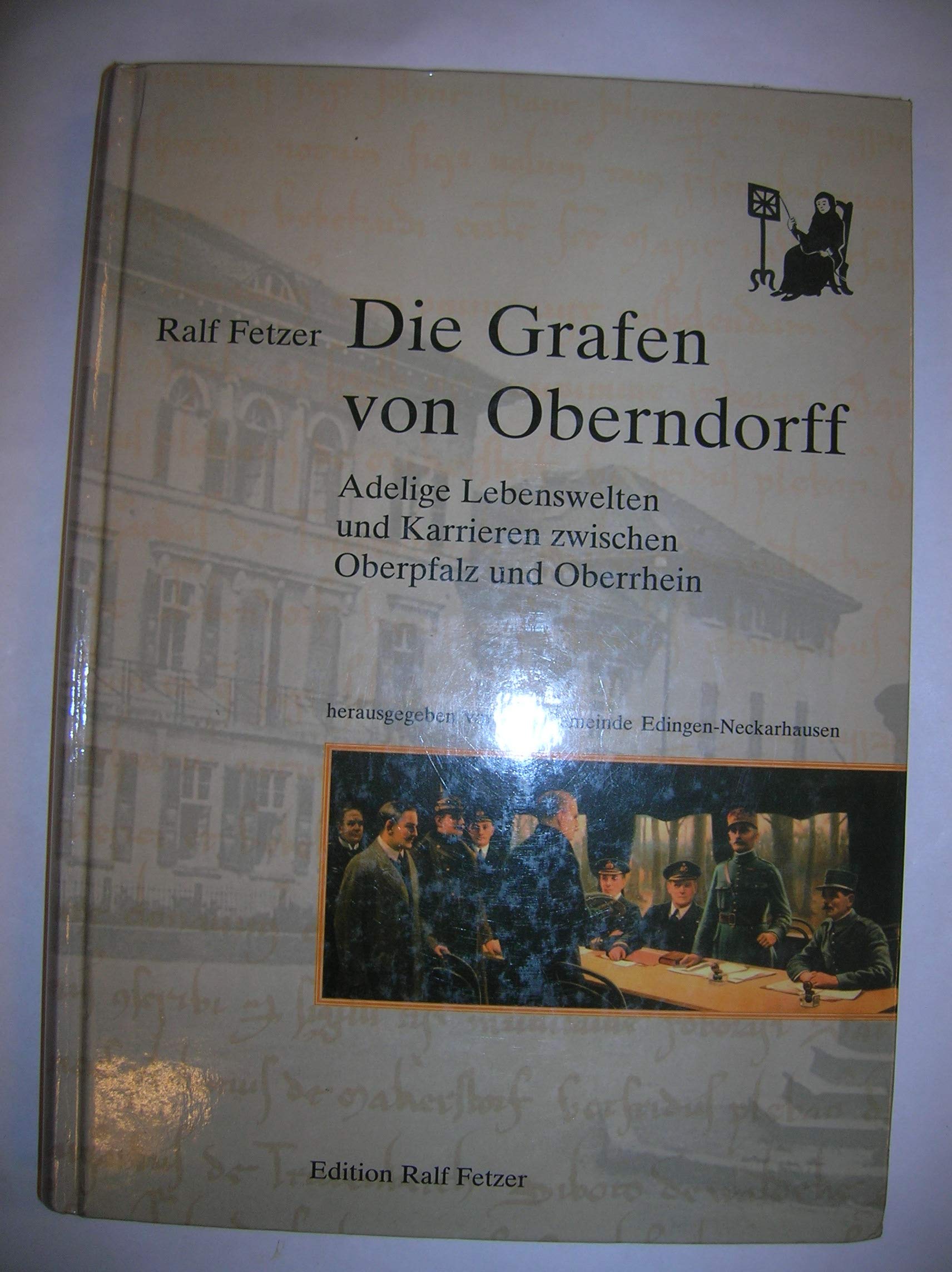 Die Grafen von Oberndorff: Adelige Lebenswelten zwischen Oberpfalz und Oberrhein Politics & History