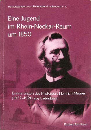 Eine Jugend im Rhein-Neckar-Raum um 1850: Erinnerungen des Professors Heinrich Maurer (1837-1921) aus Ladenburg Politics & History