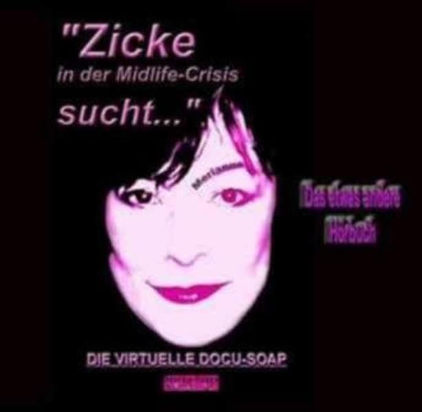 Zicke in der Midlife-Crisis sucht...: Die virtuelle Docu-Soap als Hörbuch Lifestyle
