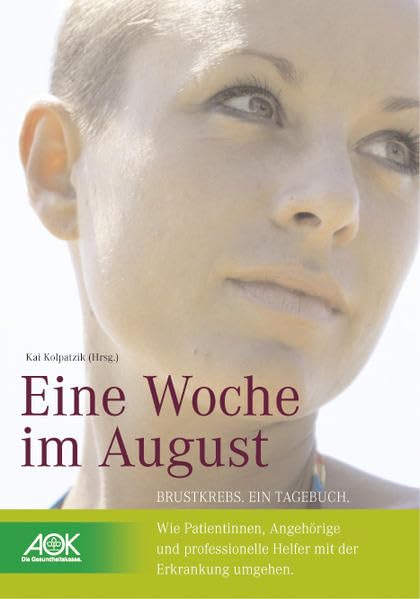 Eine Woche im August: Brustkrebs. Ein Tagebuch. Wie Patientinnen, Angehörige und professionelle Helfer mit der Erkrankung umgehen Health, Nutrition & Fitness