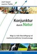 Konjunktur durch Natur. Wege zu mehr Beschätigung mit marktwirtschaftlicher Umweltvorsorge book