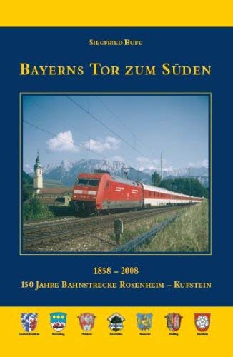 Bayerns Tor zum Süden. 150 Jahre Bahnstrecke Rosenheim - Kufstein 1858 - 2008 Books