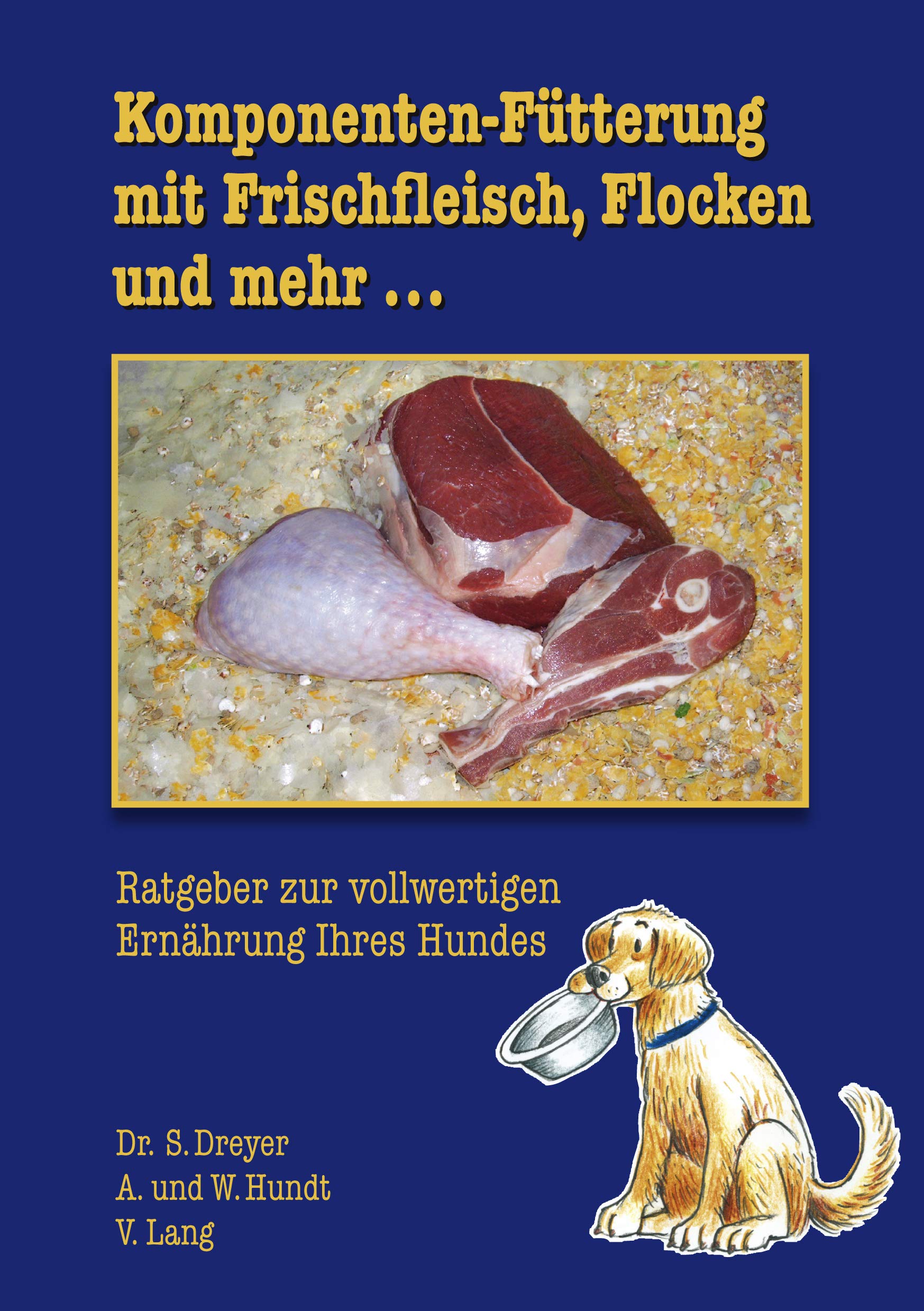 Komponenten-Fütterung mit Frischfleisch, Flocken und mehr...: Ratgeber zur vollwertigen Ernährung Ihres Hundes Pets
