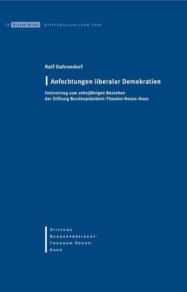 Anfechtungen liberaler Demokratien: Festvortrag zum zehnjährigen Bestehen der Stiftung Bundespräsident-Theodor-Heuss-Haus (Kleine Reihe) Politics & Society Books