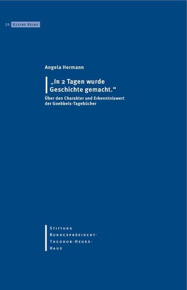 In 2 Tagen wurde Geschichte gemacht: Über den Charakter und Erkenntniswert der Goebbels-Tagebücher (Kleine Reihe) German history