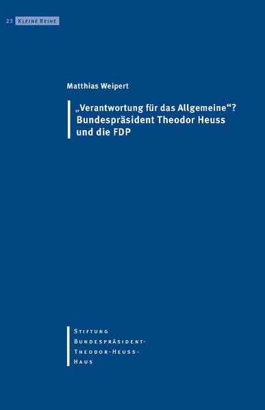 "Verantwortung für das Allgemeine"?: Bundespräsident Theodor Heuss und die FDP (Kleine Reihe) Law