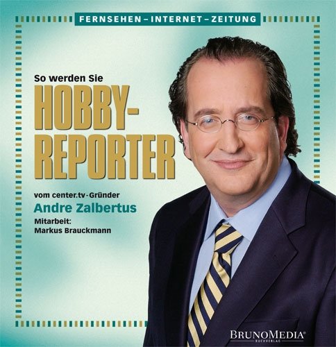 Fernsehen-Internet-Zeitung: So werden Sie Hobby-Reporter: Vom center.tv-Gründer Andre Zalbertus Law