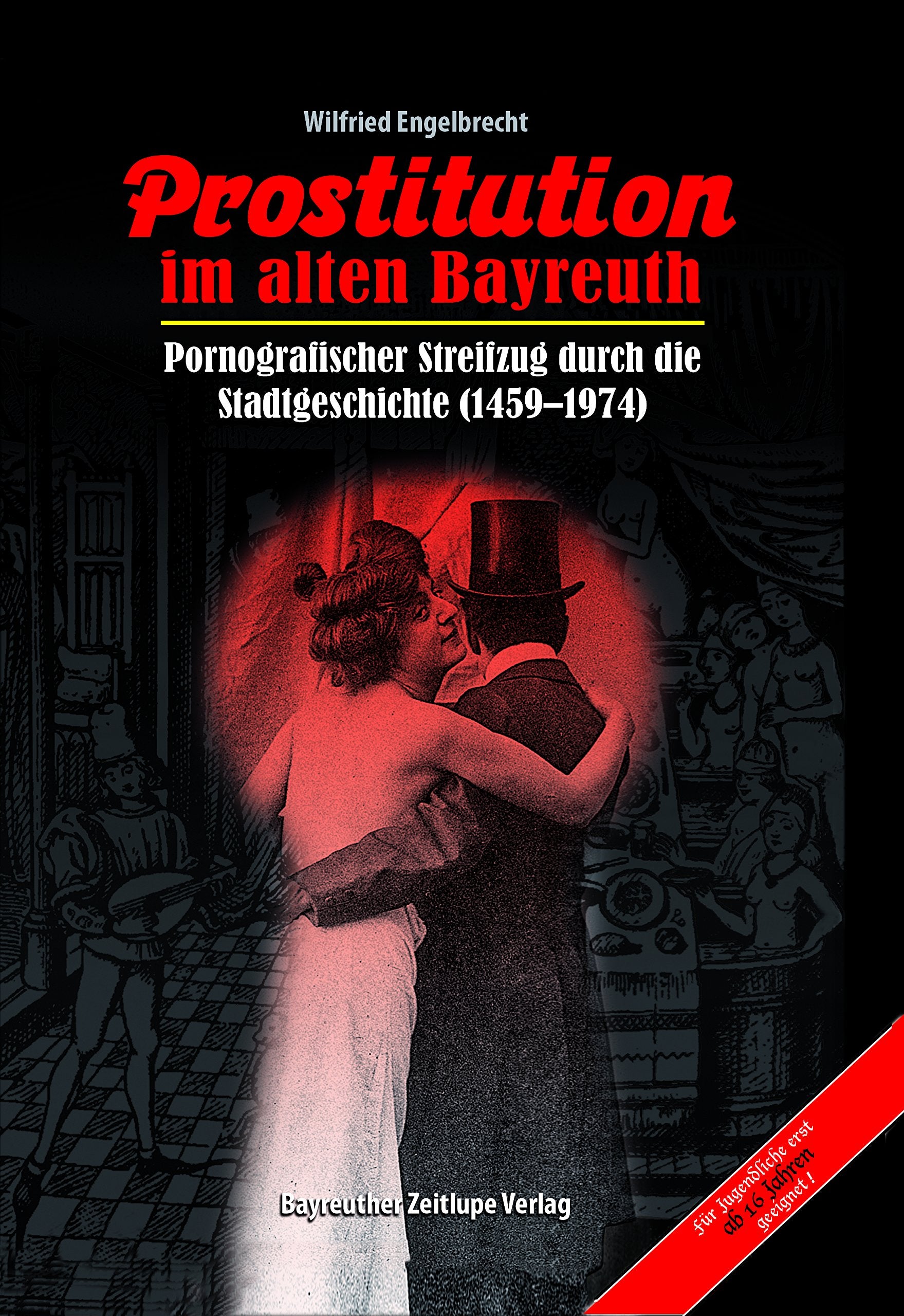 Prostitution im alten Bayreuth: Pornografischer Streifzug durch die Stadtgeschichte (1459-1974) Medicine