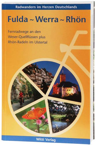 Fulda - Werra - Rhön: Radwandern im Herzen Deutschlands: Fernradwege an den Weser-Quellflüssen plus Rhön-Radeln im Ulstertal. Radwandern im Herzen Deutschlands Hiking & Cycling Books