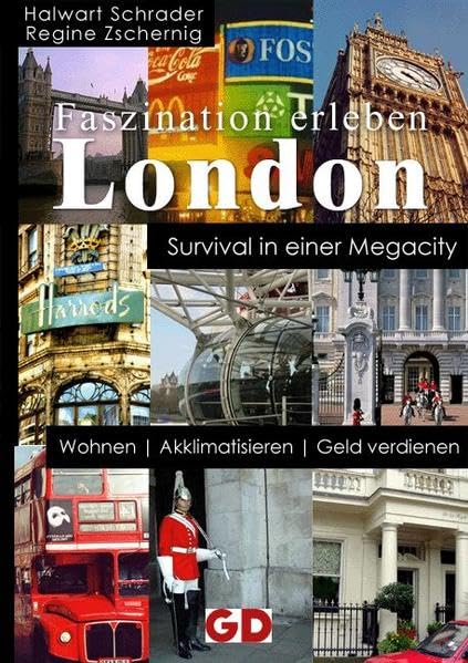 Faszination erleben: London. Survival in einer Megacity: Wohnen, Akklimatisieren, Geld verdienen Business, Finance & Career