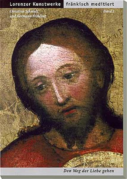 Lorenzer Kunstwerke fränkisch meditiert: Band 2: Den Weg der Liebe gehen - Schmidt, Christian book