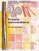 Frauen unternehmen - Ein MutMachBuch: Selbstständige Frauen und Unternehmerinnen in Baden-Württemberg Business, Finance & Career
