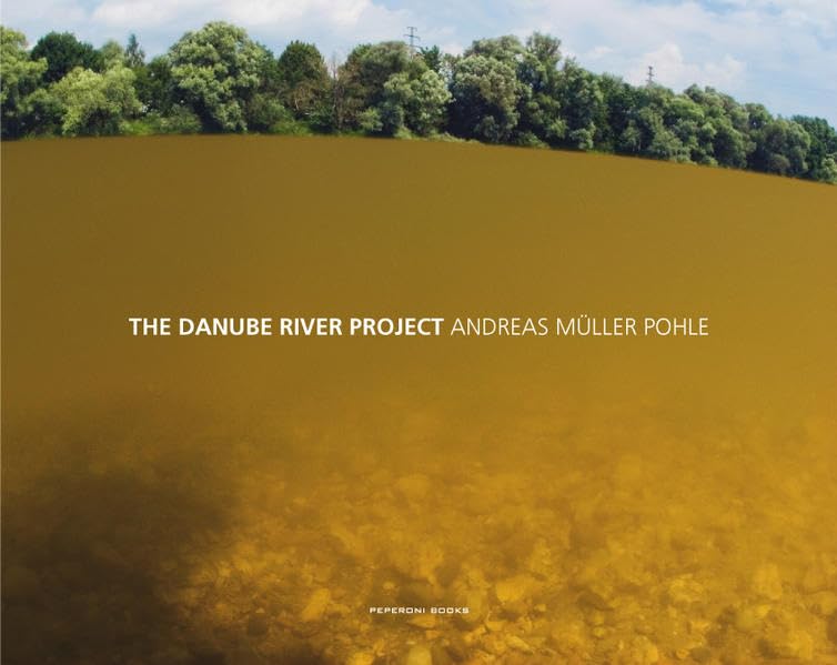 The Danube River Project: With an essay by Ivaylo Ditchev. Dtsch.- Engl. Photography
