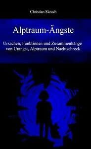Alptraum-Ängste: Ursachen, Funktionen und Zusammenhänge von Urangst, Alptraum und Nachtschreck Psychology