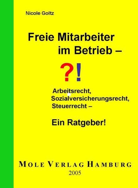 Freie Mitarbeiter im Betrieb - Arbeitsrecht, Sozialversicherungsrecht, Steuerrecht: - Ein Ratgeber! Business, Finance & Career