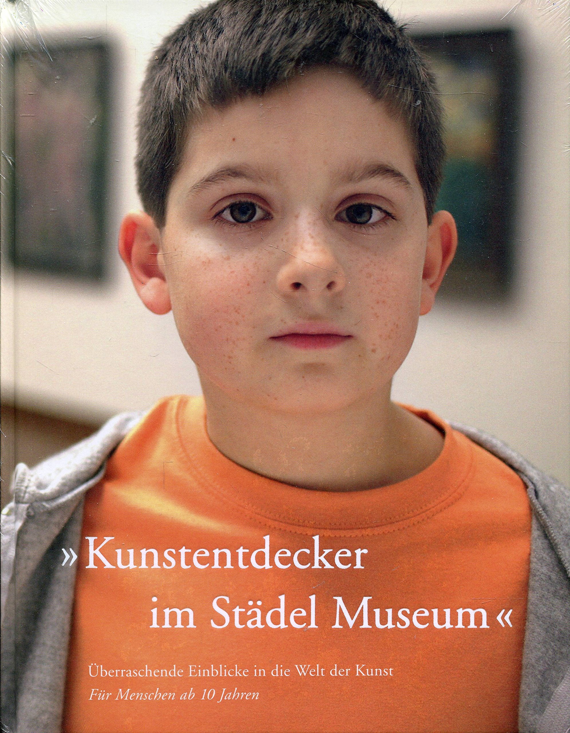 Kunstentdecker im Städel Museum: Überraschende Einblicke in die Welt der Kunst für Menschen ab 10 Jahren Books
