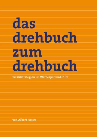 Das Drehbuch zum Drehbuch: Erzählstrategien im Werbespot und -film Film, Art & Culture