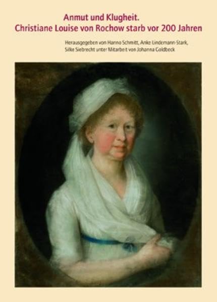 Anmut und Klugheit: Christiane Louise von Rochow starb vor 200 Jahren Memories