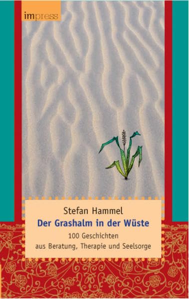 Der Grashalm in der Wüste: 100 Geschichten aus Beratung, Therapie und Seelsorge Religion & Esotericism