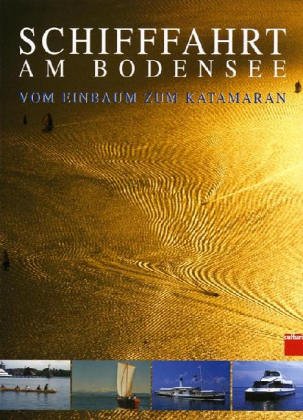 Schifffahrt am Bodensee: Vom Einbaum zum Katamaran Politics & History