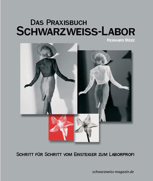 Das Praxisbuch Schwarzweiss-Labor: Schritt für Schritt vom Einsteiger zum Laborprofi Photography