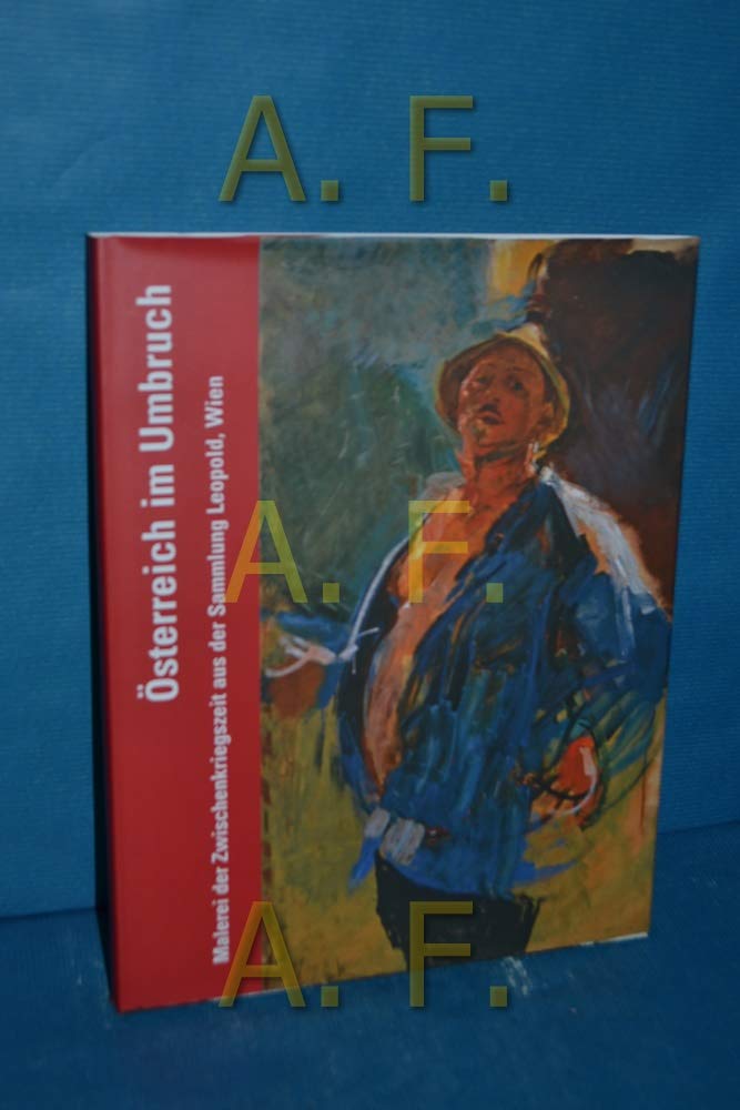 Österreich im Umbruch: Malerei der Zwischenkriegszeit aus der Sammlung Leopold, Wien Politics & History
