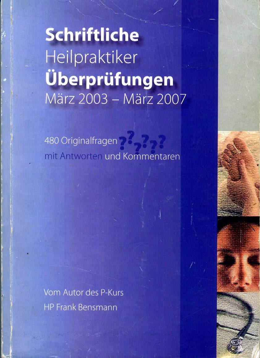 Schriftliche Heilpraktikerüberprüfung März 2003 - März 2007: Fragen - Antworten - Kommentare - Bensmann, Frank book
