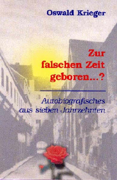 Zur falschen Zeit geboren... ?: Autobiografisches aus sieben Jahrzehnten Books