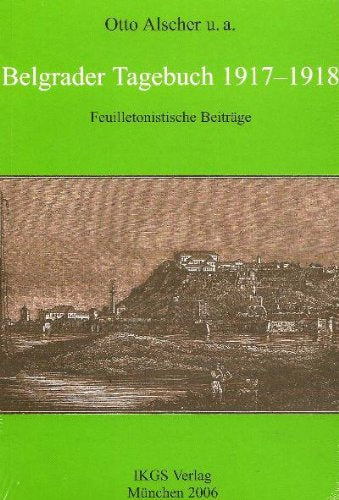 Belgrader Tagebuch 1917-1918: Feuilletonistische Beiträge aus der österreichischen Besatzerzeitung "Belgrader Nachrichten" (Veröffentlichungen des ... Reihe (Literatur- und Sprachgeschichte)) Books