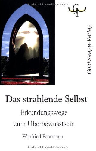 Das strahlende Selbst: Erkundungswege zum Überbewusstsein Religion & Esotericism