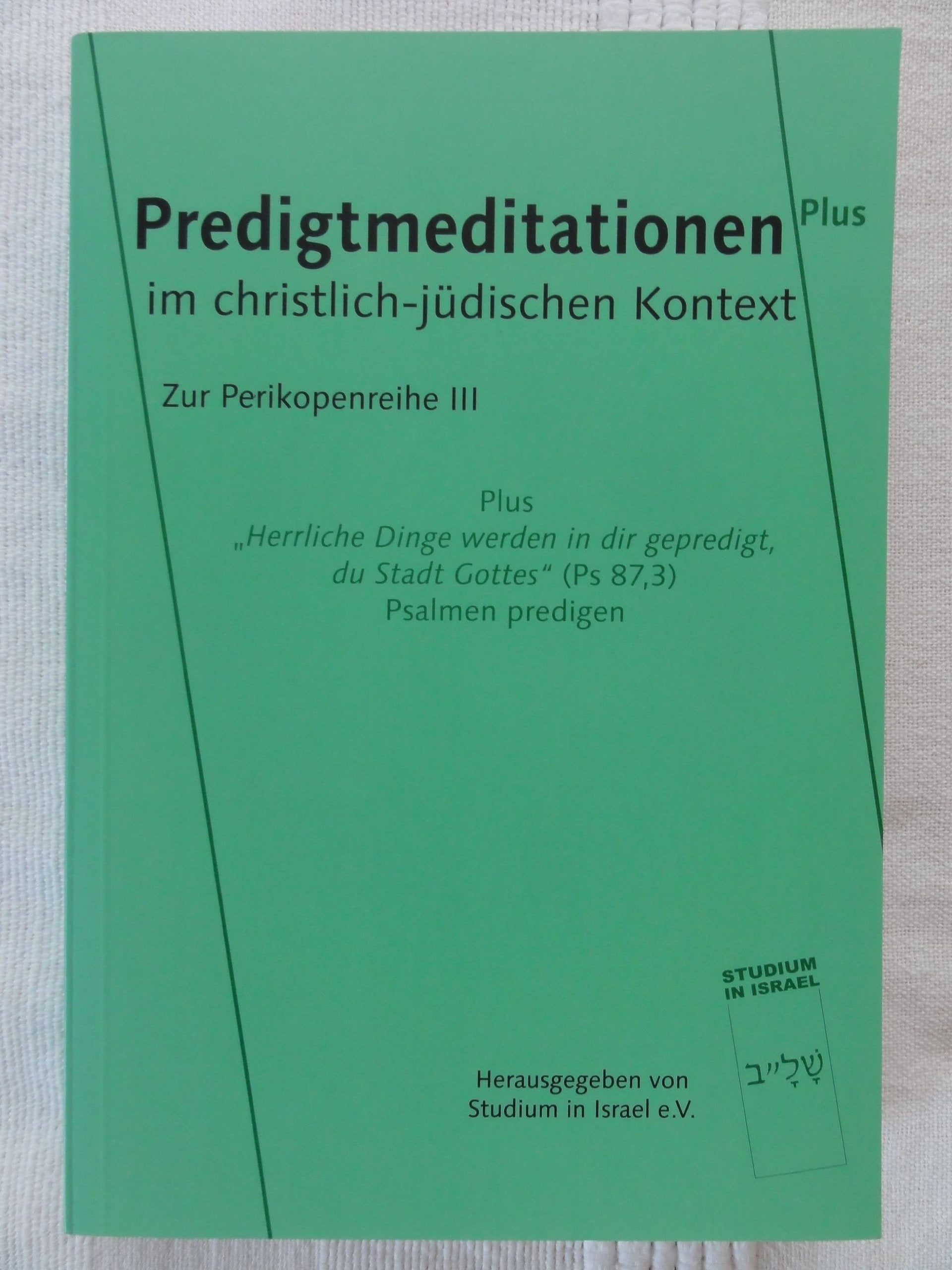Predigtmeditationen im christlich-jüdischen Kontext I-VI. Plus / Predigtmeditationen im christlich-jüdischen Kontext. Plus „Herrliche Dinge werden in ... - Psalmen predigen: Zur Perikopenreihe III Religion & Esotericism