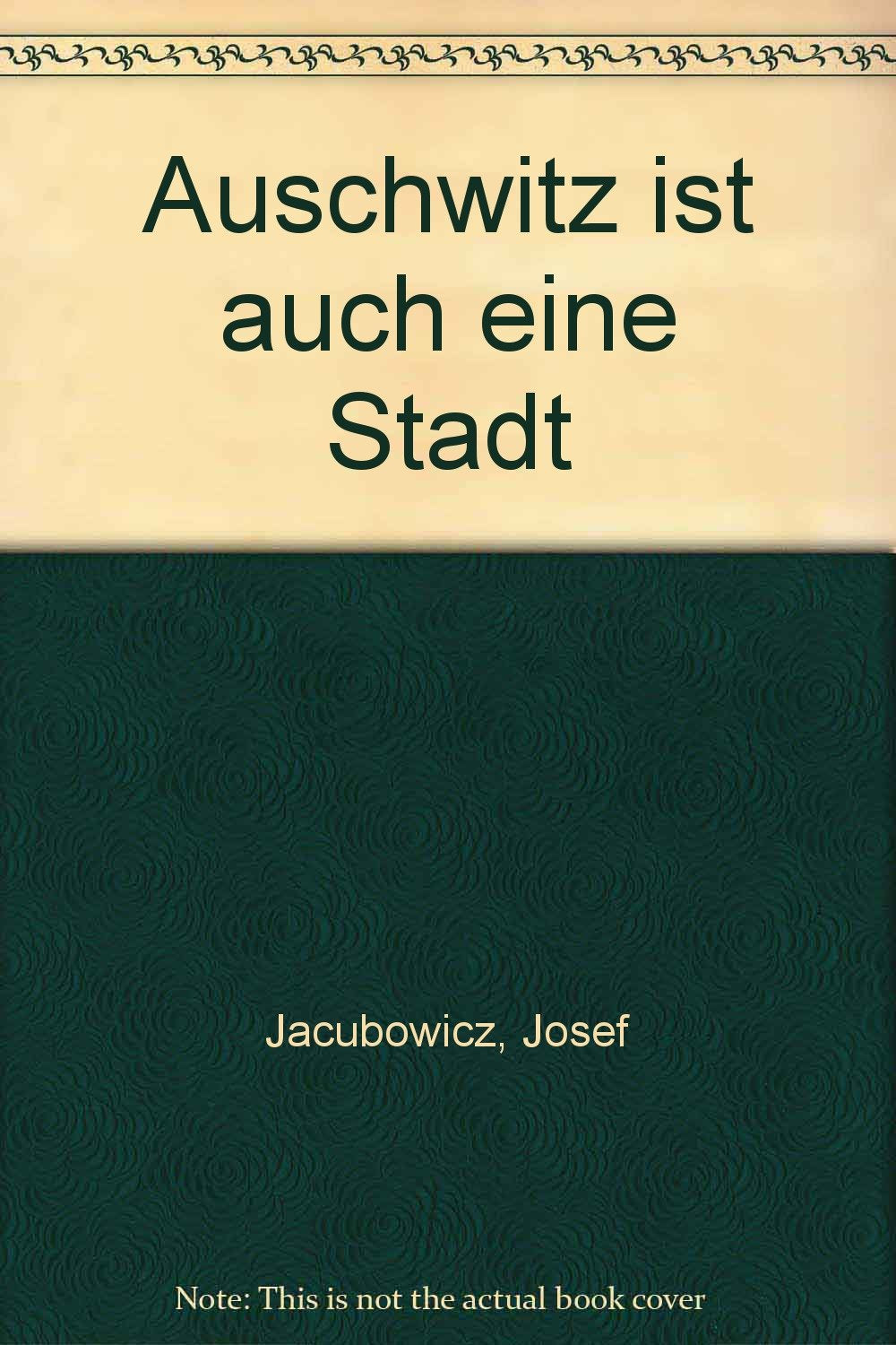 Auschwitz ist auch eine Stadt: Durch acht Lager in die Freiheit - ein Überlebender des Holocaust erzählt Memories