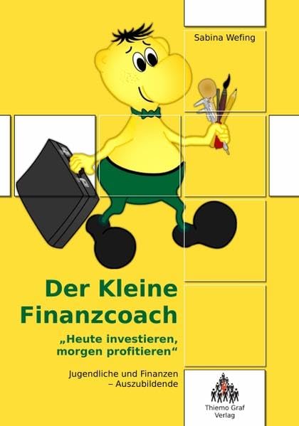 Heute investieren, morgen profitieren: Jugendliche und Finanzen - Auszubildende (Der kleine Finanzcoach) Business, Finance & Career
