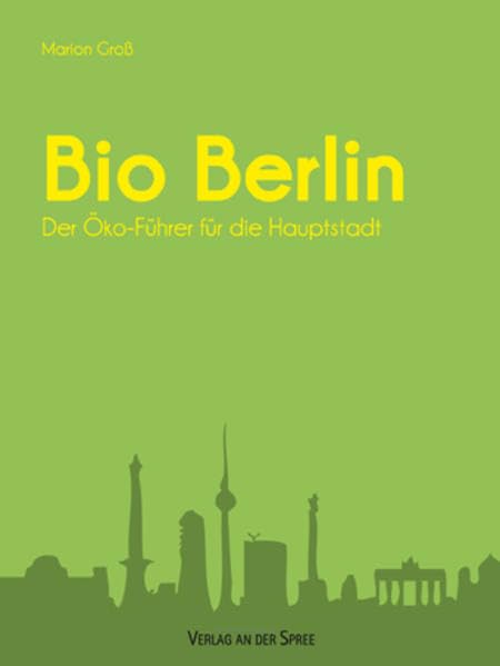 Bio Berlin: Der Öko-Führer für die Hauptstadt Leisure, Home & Garden