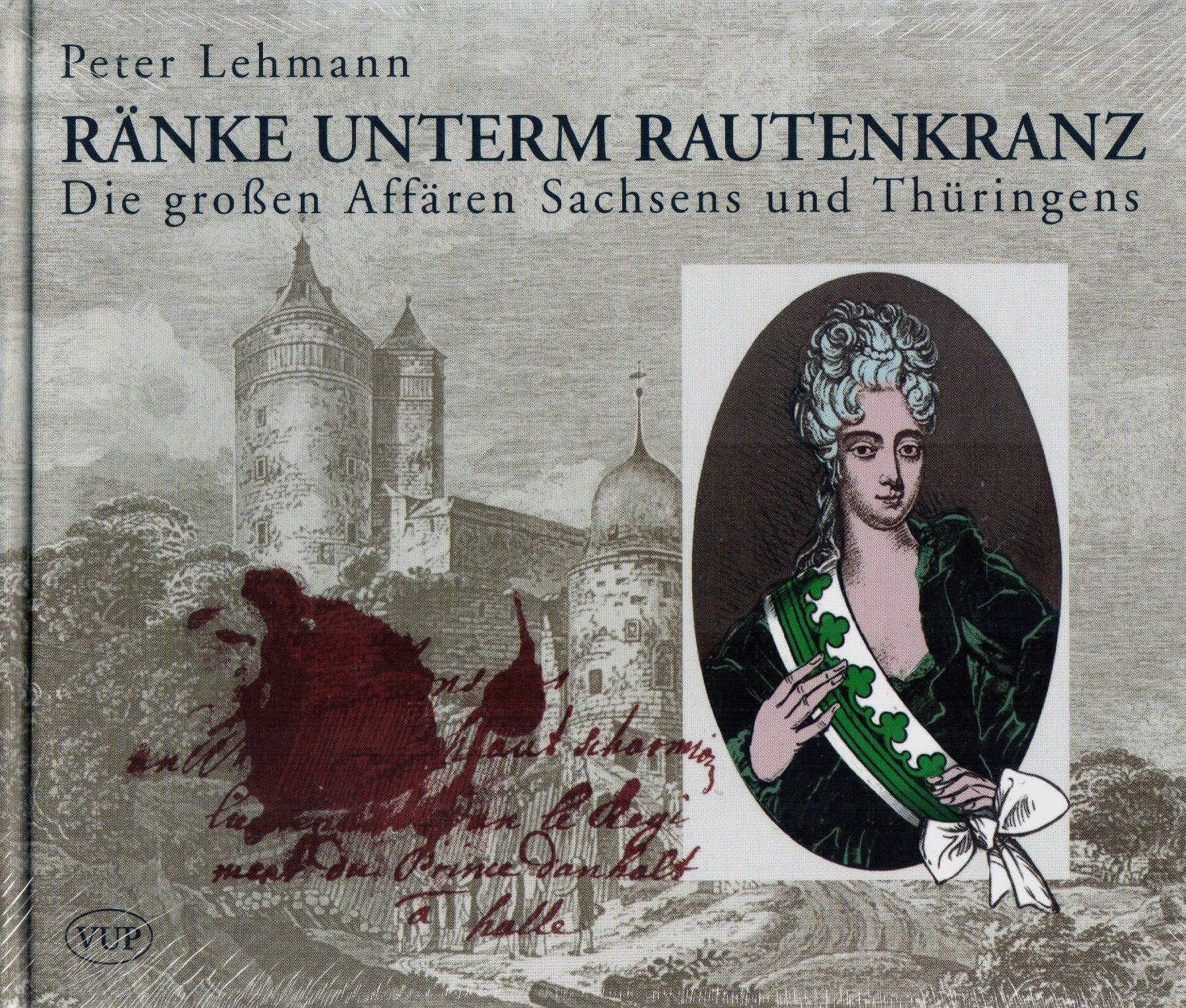 Ränke unterm Rautenkranz: Die großen Affären Sachsens und Thüringens Politics & History