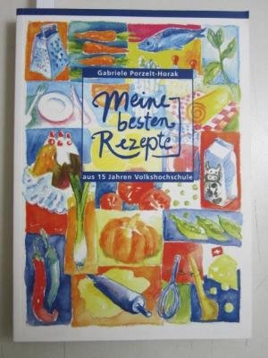Meine besten Rezepte: Aus 15 Jahren Volkshochschule - Porzelt-Horak, Gabriele book