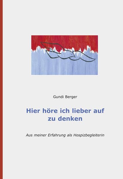 Hier hör ich lieber auf zu denken: Aus meiner Erfahrung als Hospizbegleiterin Medicine