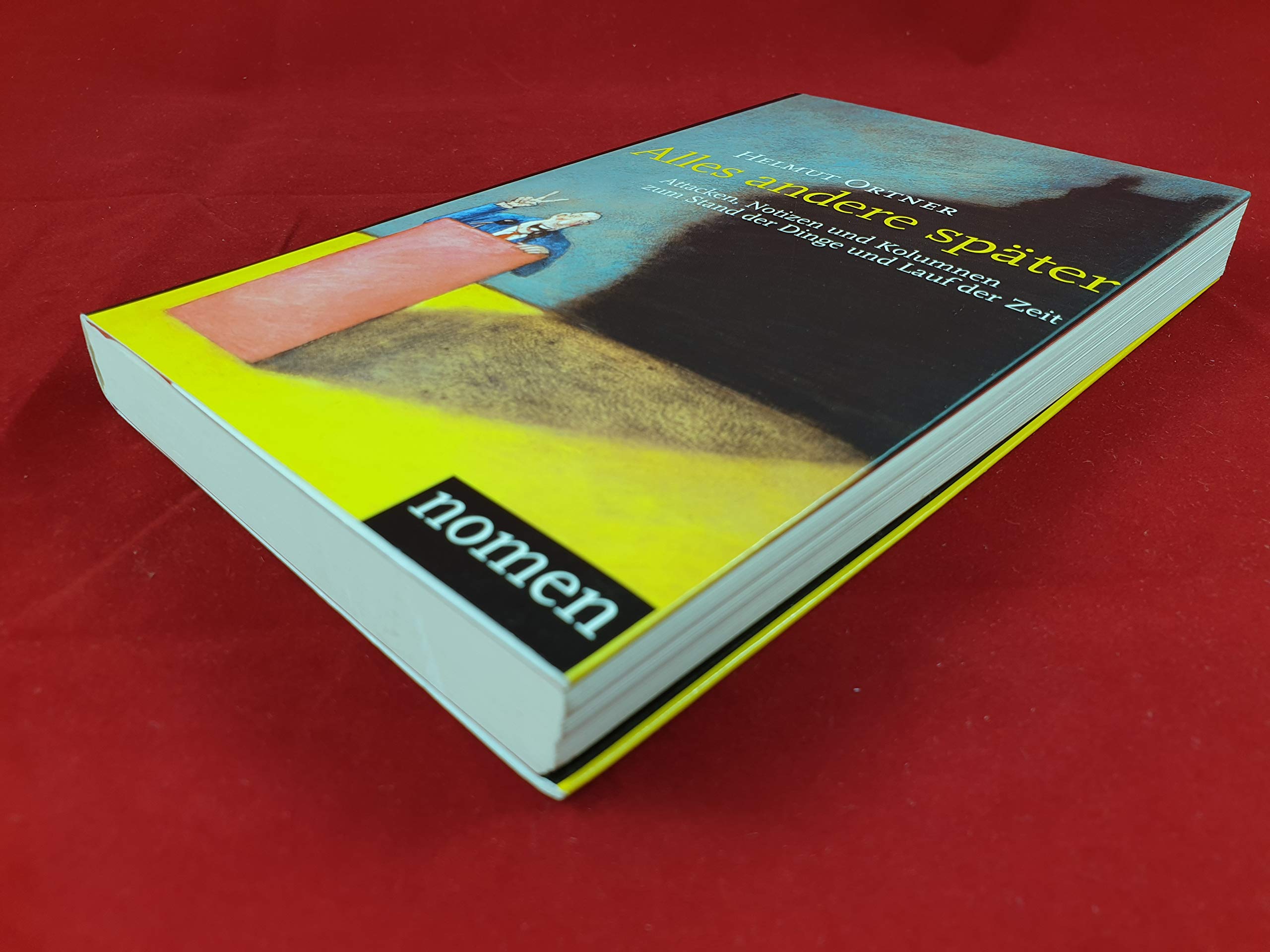 Alles andere später: Attacken, Notizen und Kolumnen zum Stand der Dinge und zum Lauf der Zeit: Attacken, Notizen und Kolumnen zum Stand der Dinge und Lauf der Zeit Fiction