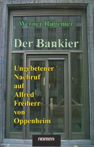 Der Bankier (Geschwärzte Übergangs-Auflage). Ungebetener Nachruf auf Alfred Freiherr von Oppenheim Books