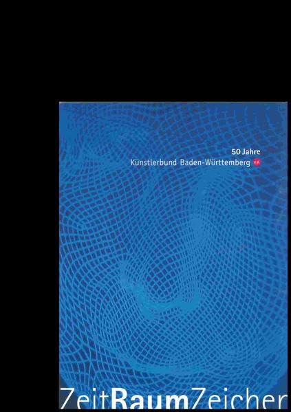 50 Jahre Künstlerbund Baden-Württemberg: ZeitRaumZeichen (Ausstellungskatalog Schloss Achberg) Film, Art & Culture