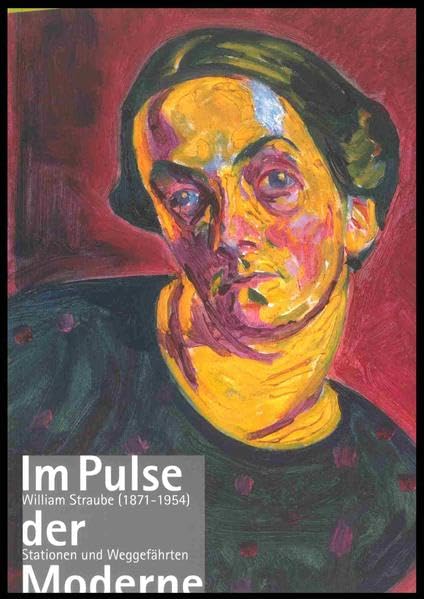 Im Pulse der Moderne: William Straube (1871-1954). Stationen und Weggefährten. Ahlers-Hestermann. Levy, Moll, Nölken, Purrmann, Rosam u.a. (Ausstellungskatalog Schloss Achberg) Film, Art & Culture